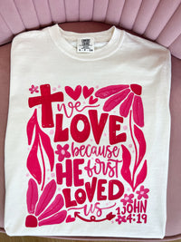 We Love Because He Loved Us First Graphic Tee