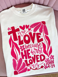 We Love Because He Loved Us First Graphic Tee