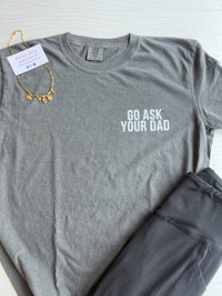 Go Ask Your Dad Graphic Tee | Tshirt Bar